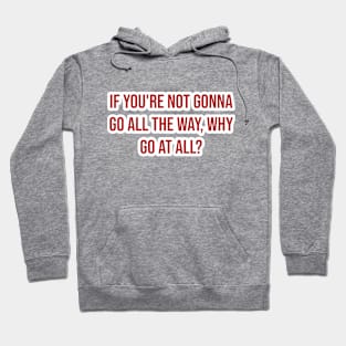 "If you're not gonna go all the way, why go at all?" - Joe Namath Hoodie